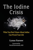 The Iodine Crisis : What You Don't know About Iodine Can Wreck Your Life-9780986032004