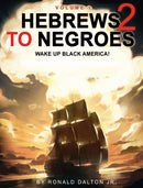 Hebrews to Negroes 2 : WAKE UP BLACK AMERICA! Volume 1-9780986237997