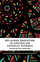 Religious Education in Australian Catholic Schools : Exploring the Landscape-9780987306081