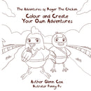 The Adventures of Roger the Chicken : Colour and Create Your Own Adventures-9780987460776