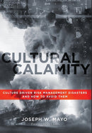Cultural Calamity : Culture Driven Risk Management Disasters and How to Avoid Them-9780988454286