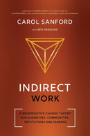 Indirect Work : A Regenerative Change Theory for Businesses, Communities, Institutions and Humans-9780989301398