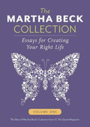 The Martha Beck Collection : Essays for Creating Your Right Life, Volume One-9780989306706