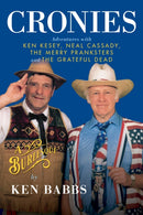 Cronies, A Burlesque: Adventures with Ken Kesey, Neal Cassady, the Merry Pranksters and the Grateful Dead-9780989446297