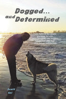 Dogged and Determined : True Tales of Rescued Dogs and Cats... And The Lessons They Taught-9780989470698