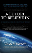A Future To Believe In : 108 Reflections on the Art and Activism of Freedom-9780989488341