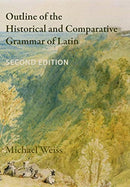 Outline of the Historical and Comparative Grammar of Latin : Second Edition-9780989514279