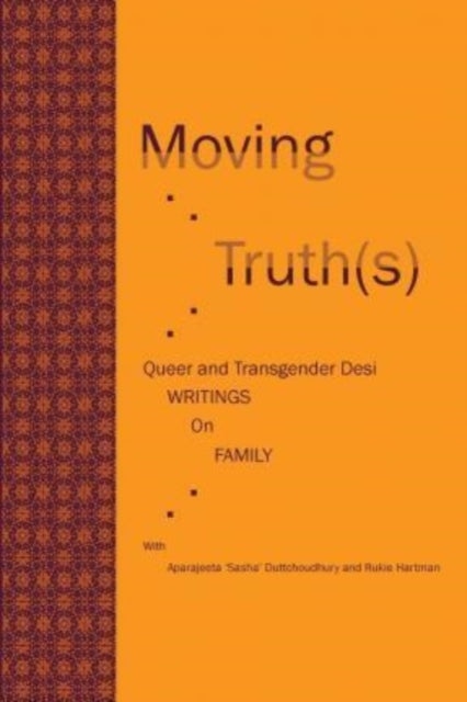 Moving Truth(s) : Queer and Transgender Desi Writings on Family-9780989626354