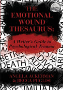 The Emotional Wound Thesaurus : A Writer's Guide to Psychological Trauma-9780989772594