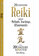 Reiki 21st Century : Updated Methods, Teachings, Attunements from a 20th Century Master-9780990446897