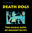 Death Dogs : The Jackal Gods of Ancient Egypt-9780990662310