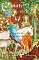 Christ Is All and in All : Rediscovering Your Divine Nature and the Kingdom Within-9780991377909
