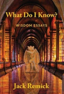What Do I Know? : Wisdom Essays-9780991425891