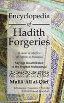 Encyclopedia of Hadith Forgeries: al-Asrar al-Marfu'a fil-Akhbar al-Mawdu'a : Sayings Misattributed to the Prophet Muhammad-9780992633509