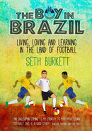 The Boy in Brazil : Living, Loving and Learning  in the Land of Football-9780992658526