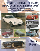 BRITISH SPECIALIST CARS, SPECIALS & KITS 1945-1960 : Definitive A-Z Encylopaedia of Low-Volume British Sports Cars-9780992665128