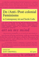 De-/Anti-/Post-colonial Feminisms in Contemporary Art and Textile Crafts