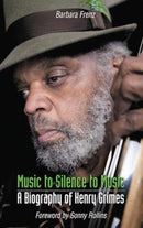 Music to Silence to Music : A Biography of Henry Grimes-9780992822279