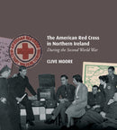 The American Red Cross in Northern Ireland during the Second World War-9780992930189
