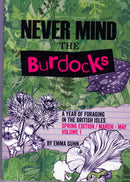 Never Mind the Burdocks, a Year of Foraging in the British Isles : Spring Edition - March to May Spring edition/March-May-9780992969301