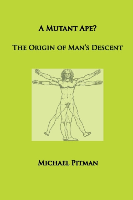 A Mutant Ape? The Origin of Man's Descent-9780993006753