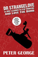 Dr Strangelove Or: How i Learned to Stop Worrying and Love the Bomb-9780993119149