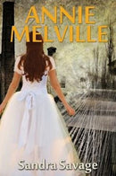 Annie Melville : The Enthralling Saga of Annie Pepper's Search for Love and Romance Continues-9780993133213