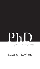 PhD : An uncommon guide to research, writing & PhD life-9780993174117