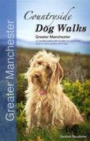 Countryside Dog Walks - Greater Manchester : 20 Graded Walks with No Stiles for Your Dogs-9780993192319
