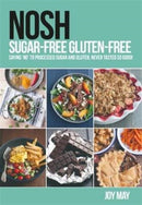 NOSH Sugar-Free Gluten-Free : Saying 'No' to Processed Sugar and Gluten, Never Tasted So Good!-9780993260919