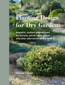 Planting Design for Dry Gardens : Beautiful, Resilient Groundcovers for Terraces, Paved Areas, Gravel and Other Alternatives to the Lawn-9780993389207