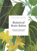 Botanical Brain Balms : Essential Plants for Memory, Mood and Mind-9780993389283