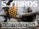 Slybirds : A Photographic Odyssey of the 353rd Fighter Group During the Second World War-9780993415265