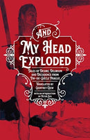 And My Head Exploded : Tales of desire, delirium and decadence from fin-de-siecle Prague-9780993446719