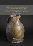 Medieval and Post-Medieval Occupation and Industry in the Redcliffe Suburb of Bristol : Excavations at 1-2 and 3 Redcliff Street, 2003-2010-9780993454516