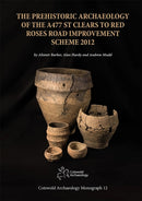 Prehistoric Archaeology of the A477 St Clears to Red Roses Road Improvement Scheme 2012