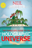 The Travellers Guide to the Holographic Universe-9780993465239