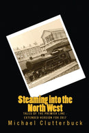 Steaming into the North West : Tales of the Premier Line - Extended Version for 2017-9780993487095