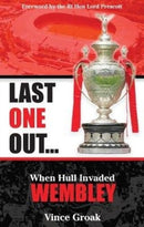 Last One Out : When Hull Invaded Wembley-9780993510175
