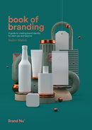 Book of Branding : a guide to creating brand identity for start-ups and beyond-9780993540035