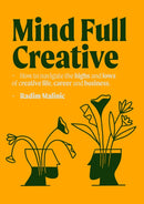 Mindful Creative : How to understand and deal with the highs and lows of creative life, career and business-9780993540059