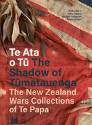 Te Ata o Tu The Shadow of Tumatauenga : The New Zealand Wars Collections of Te Papa-9780994146083