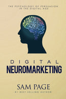 Digital Neuromarketing : The Psychology Of Persuasion In The Digital Age-9780994390226