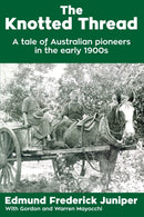 The Knotted Thread : A tale of Australian pioneers in the early 1900s-9780994441638