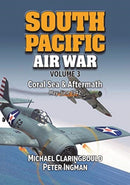 South Pacific Air War Volume 3 : Coral Sea & Aftermath May - June 1942-9780994588999