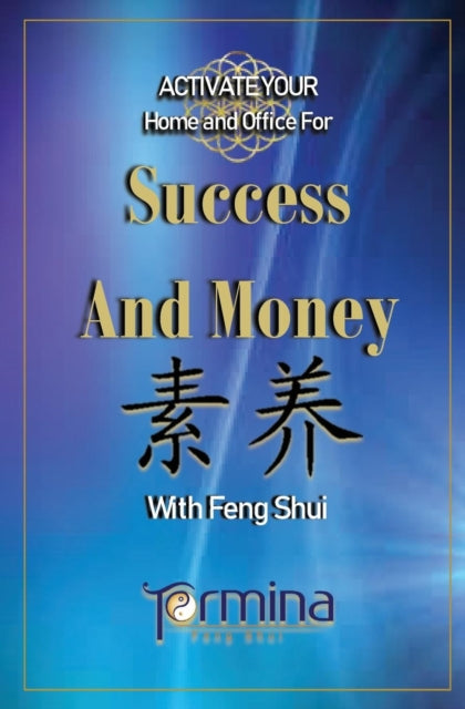 ACTIVATE YOUR Home and Office For Success and Money : With Feng Shui-9780995407633