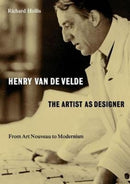Henry van de Velde: The Artist as Designer : From Art Nouveau to Modernism-9780995473058