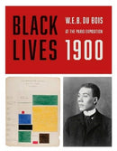 BLACK LIVES 1900 : W. E. B. Du Bois at the Paris Exposition-9780995518148