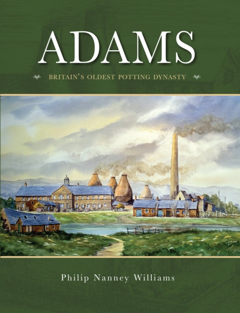 Adams : Britain's Oldest potting Dynasty-9780995533714