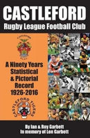 Castleford Rugby League Football Club : A Ninety Years Statistical & Pictorial Record - 1926-2016-9780995586109